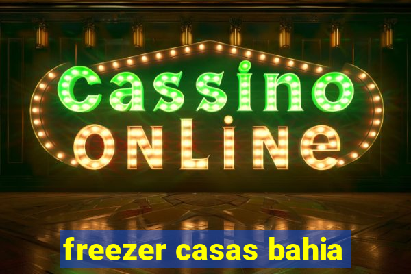 freezer casas bahia